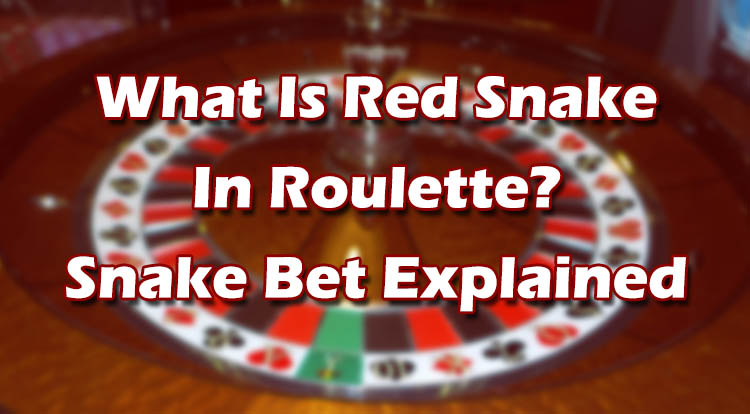 What Is Red Snake In Roulette Snake Bet Explained