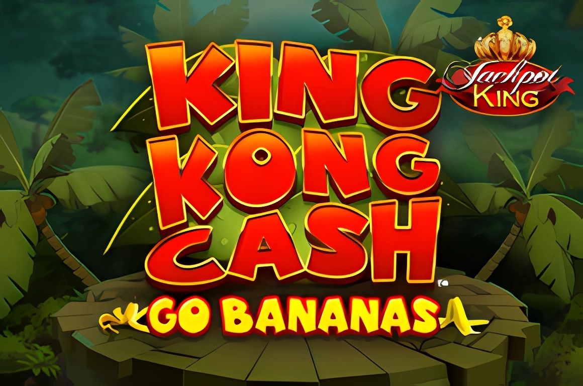 King Kong Cash Go Bananas Jackpot King
